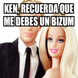 Meme Personalizado Ken Recuerda Que Me Debes Un Bizum