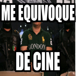 Meme Personalizado - me equivoque de cine - 33145932