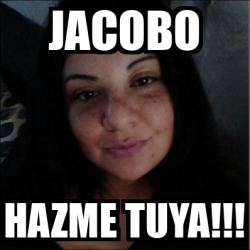 Meme Personalizado Jacobo Hazme Tuya