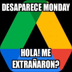 Meme Personalizado - DesaPARECE MONDAY hOLA! ME EXTRAÑARON? - 33159178
