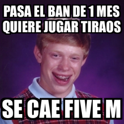 Meme Bad Luck Brian Pasa El Ban De Mes Quiere Jugar Tiraos Se Cae