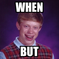 Meme Bad Luck Brian - when but - 33165844