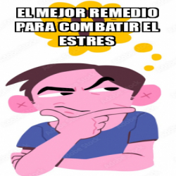 Meme Personalizado El Mejor Remedio Para Combatir El Estres