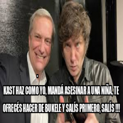 Meme Personalizado Kast Haz Como Yo Mand Asesinar A Una Ni A Te Ofrec S Hacer De Bukele Y