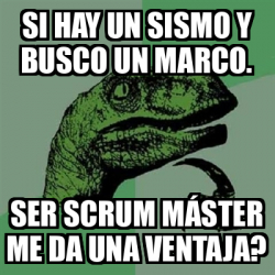 Meme Filosoraptor Si Hay Un Sismo Y Busco Un Marco Ser Scrum M Ster