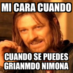 Meme Boromir Mi Cara Cuando Cuando Se Puedes Grianmdo Nimona