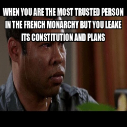 Meme Personalizado - WHEN YOU ARE THE MOST TRUSTED PERSON IN THE FRENCH ...