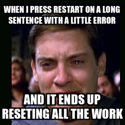 Meme crying peter parker - When i press restart on a long sentence with ...