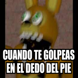 Meme Personalizado Cuando Te Golpeas En El Dedo Del Pie