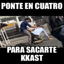 Meme Personalizado Ponte En Cuatro Para Sacarte Kkast