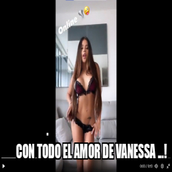 Meme Personalizado CON TODO EL AMOR DE VANESSA 33189668