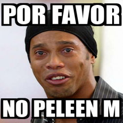 Meme Personalizado Por Favor No Peleen M