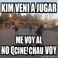 Meme Personalizado Kim Veni A Jugar Me Voy Al Cine Chau