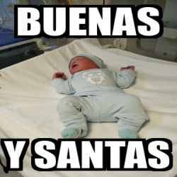 Meme Personalizado Buenas Y Santas