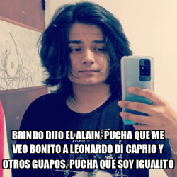 Meme Personalizado Brindo Dijo El Alain Pucha Que Me Veo Bonito A Leonardo Di Caprio Y Otros