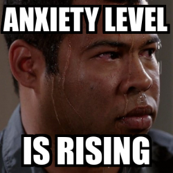 Meme Personalizado - Anxiety level is rising - 33208853
