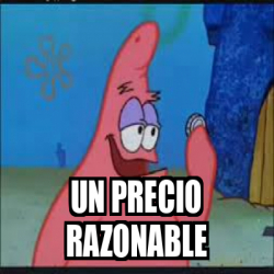 Meme Personalizado - UN PRECIO RAZONABLE - 33209998