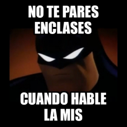 Meme Disapproving Batman No Te Pares Enclases Cuando Hable La Mis