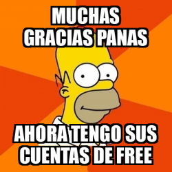 Meme Homer Muchas Gracias Panas Ahora Tengo Sus Cuentas De Free