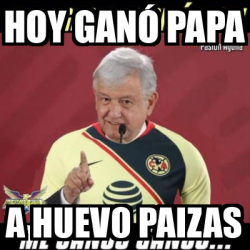 Meme Personalizado Hoy Gan Papa A Huevo Paizas