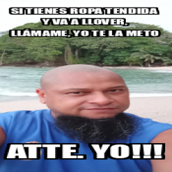 Meme Personalizado Si Tienes Ropa Tendida Y Va A Llover Ll Mame Yo