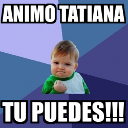 Meme Bebe Exitoso Animo Tatiana Tu Puedes