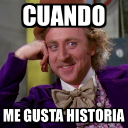 Meme Willy Wonka Cuando Me Gusta Historia