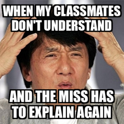 Meme Jackie Chan - When my classmates don't understand and the miss has ...