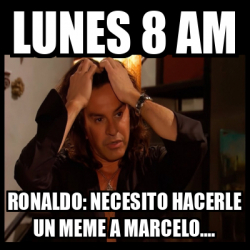 Meme Personalizado Lunes Am Ronaldo Necesito Hacerle Un Meme A Marcelo