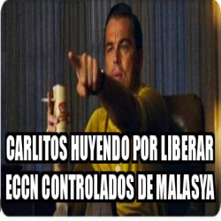 Meme Personalizado Carlitos Huyendo Por Liberar Eccn Controlados De Malasya