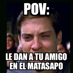 Meme Crying Peter Parker Pov Le Dan A Tu Amigo En El Matasapo