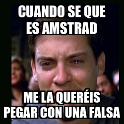 Meme Crying Peter Parker Cuando Se Que Es Amstrad Me La Quer Is Pegar Con Una Falsa