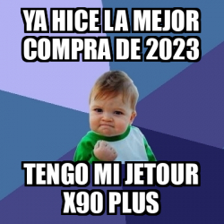 Meme Bebe Exitoso Ya Hice La Mejor Compra De Tengo Mi Jetour X