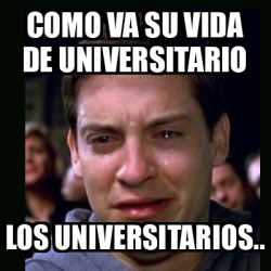 Meme Crying Peter Parker Como Va Su Vida De Universitario Los Universitarios