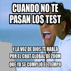 Meme Personalizado Cuando No Te Pasan Los Test Y La Voz De Dios Te