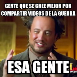 Meme Ancient Aliens Gente Que Se Cree Mejor Por Compartir Videos De