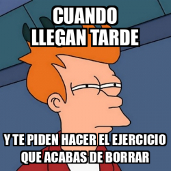 Meme Futurama Fry Cuando Llegan Tarde Y Te Piden Hacer El Ejercicio