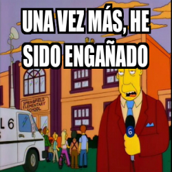 Meme Personalizado - una vez más, he sido engañado - 33246921