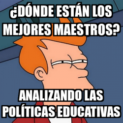 Meme Futurama Fry D Nde Est N Los Mejores Maestros Analizando Las