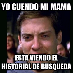 Meme Crying Peter Parker - Yo Cuendo Mi Mama Esta Viendo El Historial 