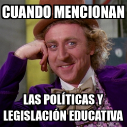 Meme Willy Wonka Cuando Mencionan Las Pol Ticas Y Legislaci N