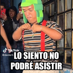 Meme Personalizado Lo siento no podré asistir 33252770