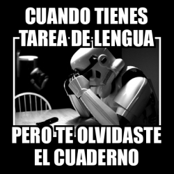 Meme Sad Trooper Cuando Tienes Tarea De Lengua Pero Te Olvidaste El Cuaderno 33254458