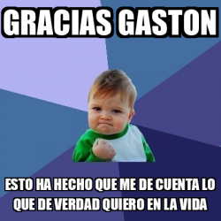 Meme Bebe Exitoso Gracias Gaston Esto Ha Hecho Que Me De Cuenta Lo