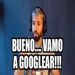 Meme Personalizado Bueno Vamo A Googlear 33256792