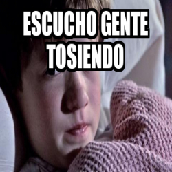 Meme Personalizado Escucho Gente Tosiendo