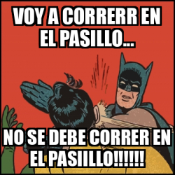 Meme Batman Slaps Robin Voy A Correrr En El Pasillo No Se Debe Correr En El Pasiillo