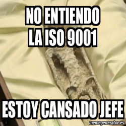 Meme Personalizado - No entiendo la ISO 9001 - 33259262