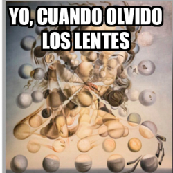 Meme Personalizado Yo Cuando Olvido Los Lentes