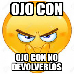 Meme Personalizado Ojo Con Ojo Con No Devolverlos